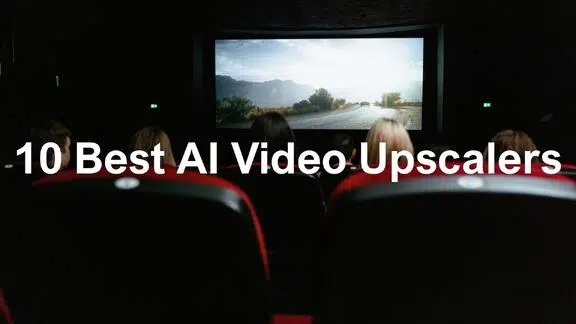 10 Best AI Video Upscaler