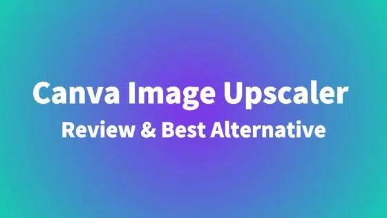 Canva Image Upscaler Review