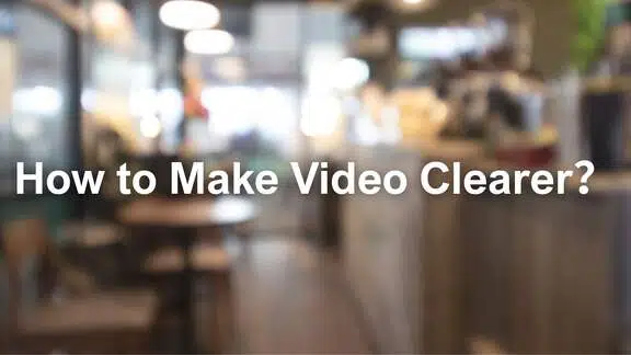 Make Video Clearer